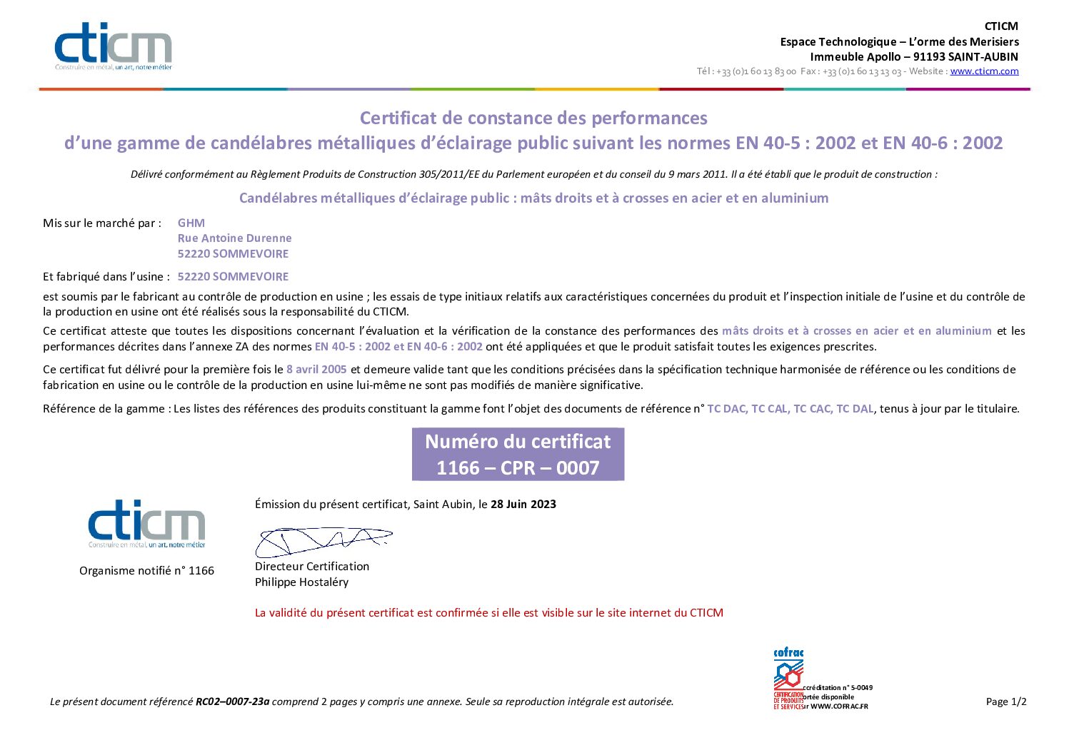 L’ensemble des candélabres droits ou à crosse(s) en acier et en aluminium soumis au domaine d'application sont conçus et fabriqués selon la norme EN40. Ils répondent aux exigences 5 et 6 de cette même norme et par conséquent sont marqués CE conformément à la directive européenne. Nos certificats ont été délivrés par l’organisme français CTICM (www.cticm.com) département certification.